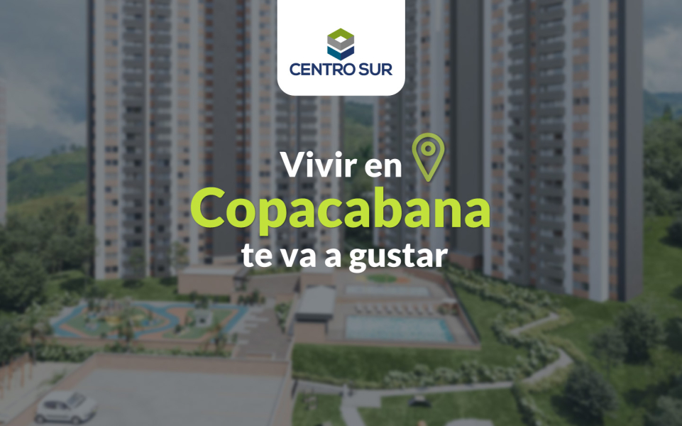 Vivir en Copacabana te va a gustar | Constructora Centro Sur Articulos